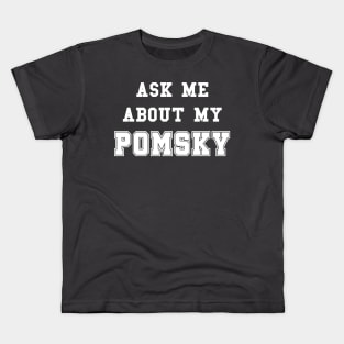 Ask me about my pomsky Kids T-Shirt